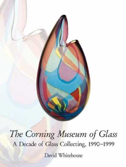 Books About Collecting - The Corning Museum of Glass: A Decade of Glass Collecting, 1990-1999