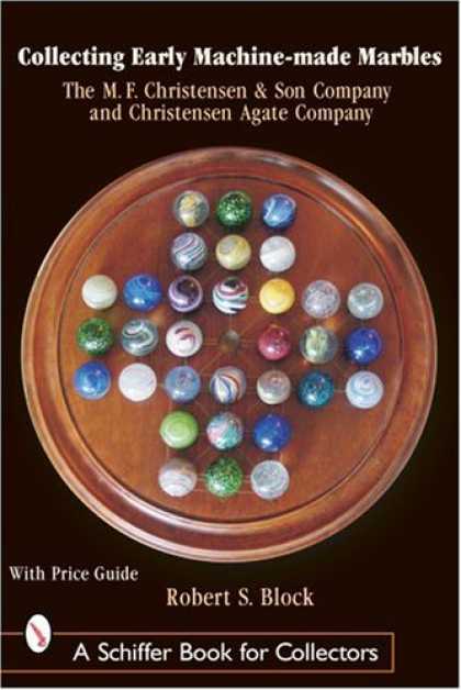 Books About Collecting - Collecting Early Machine-Made Marbles: The M. F. Christensen & Son Company and C