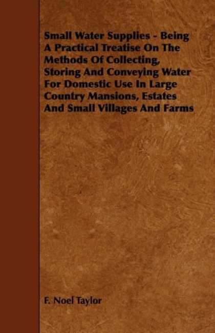 Books About Collecting - Small Water Supplies - Being A Practical Treatise On The Methods Of Collecting,