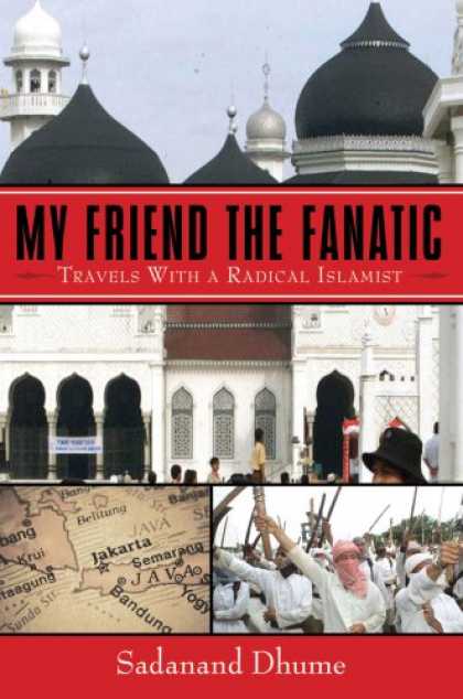 Books About Friendship - My Friend the Fanatic: Travels with a Radical Islamist
