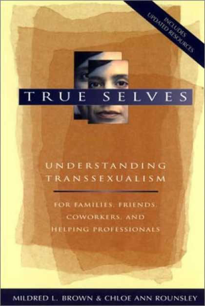 Books About Friendship - True Selves: Understanding Transsexualism--For Families, Friends, Coworkers, and
