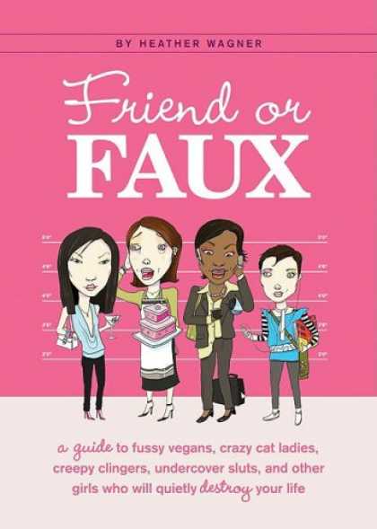 Books About Friendship - Friend or Faux: A Guide to Pity Junkies, Creepy Clingers, Shallow Scenesters, an