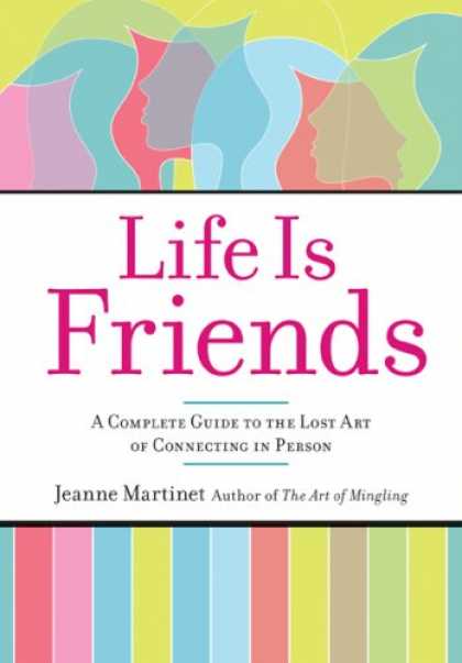 Books About Friendship - Life Is Friends: A Complete Guide to the Lost Art of Connecting in Person