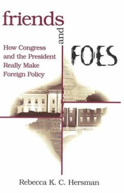 Books About Friendship - Friends and Foes: How Congress and the President Really Make Foreign Policy