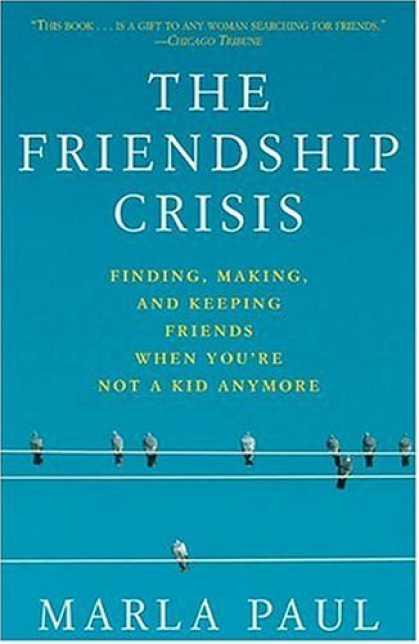 Books About Friendship - The Friendship Crisis: Finding, Making, and Keeping Friends When You're Not a Ki