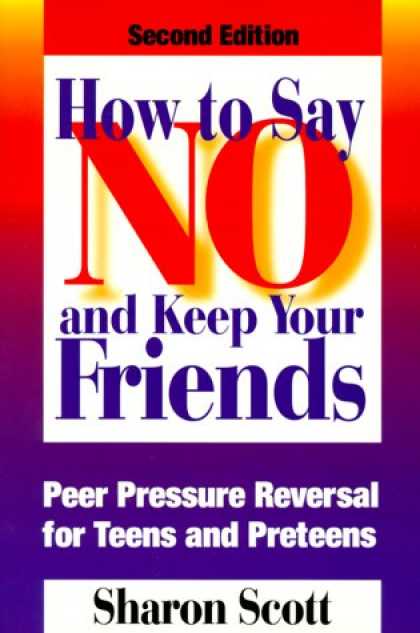 Books About Friendship - How to Say No and Keep Your Friends: Peer Pressure Reversal for Teens and Pretee