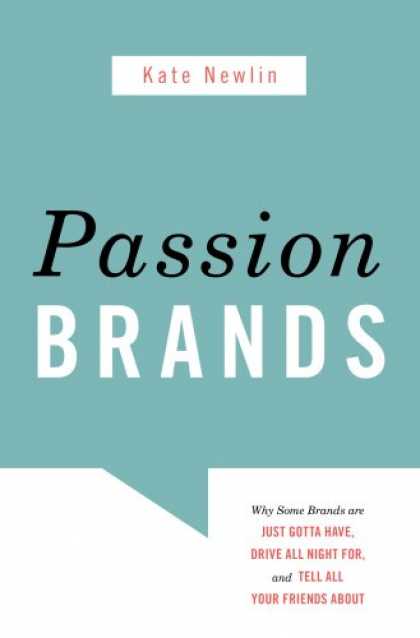 Books About Friendship - Passion Brands: Why Some Brands Are Just Gotta Have, Drive All Night For, and Te