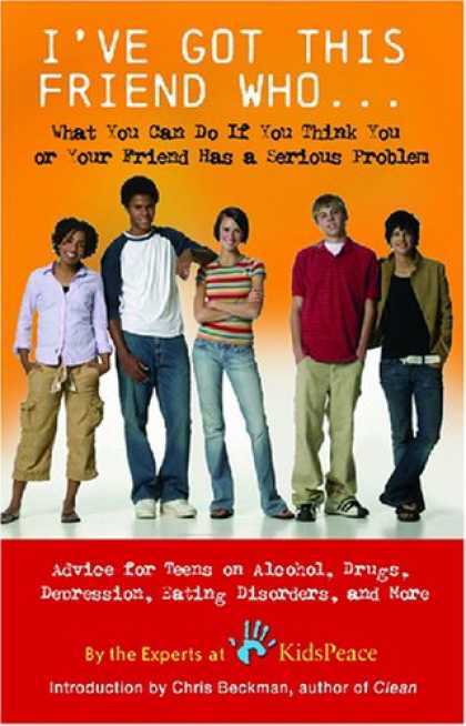 Books About Friendship - I've Got This Friend Who: Advice for Teens and Their Friends on Alcohol, Drugs,