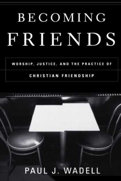 Books About Friendship - Becoming Friends: Worship, Justice, and the Practice of Christian Friendship