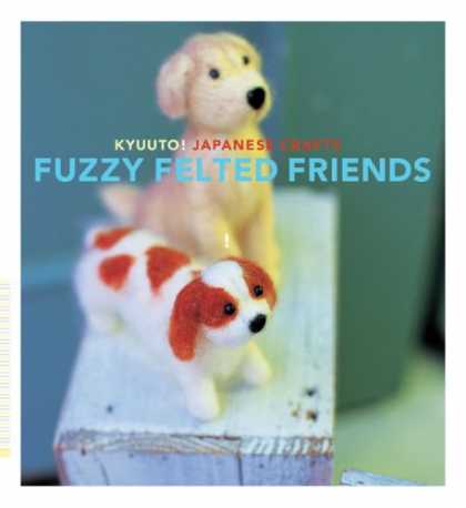 Books About Friendship - Kyuuto! Japanese Crafts: Fuzzy Felted Friends