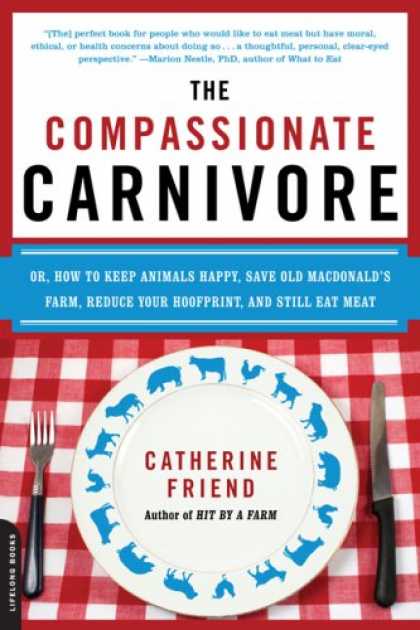 Books About Friendship - The Compassionate Carnivore: Or, How to Keep Animals Happy, Save Old MacDonald's