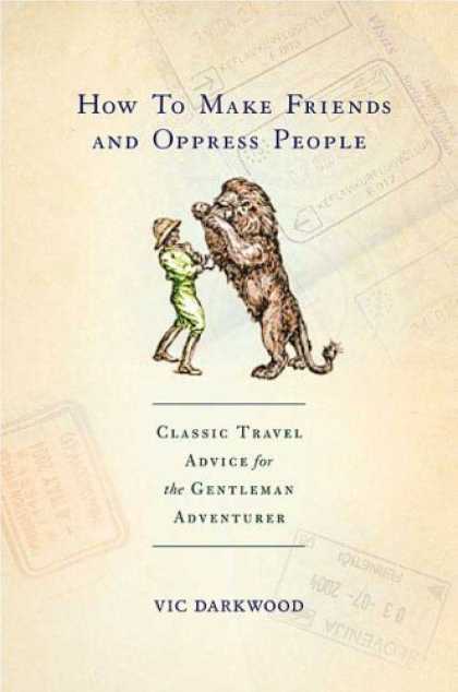 Books About Friendship - How to Make Friends and Oppress People: Classic Travel Advice for the Gentleman