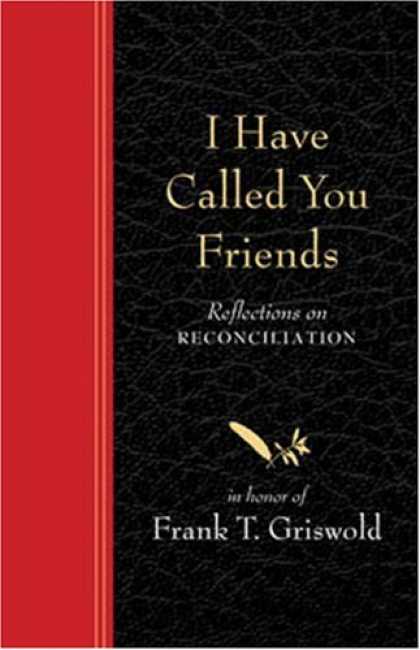 Books About Friendship - I Have Called You Friends: Reflections on Reconciliation in Honor of Frank T. Gr