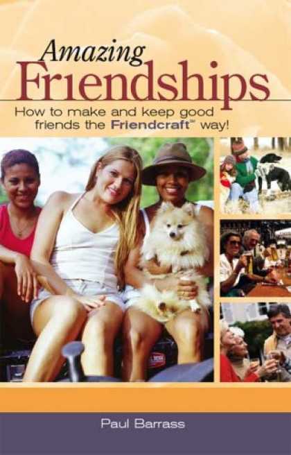 Books About Friendship - Amazing Friendships: How to Make and Keep Good Friends the Friendcraft Way!