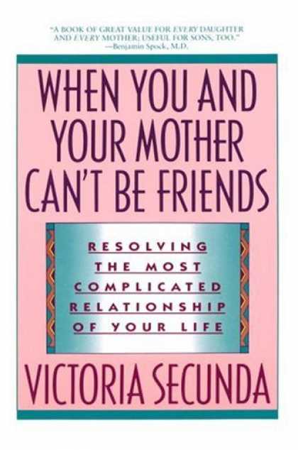 Books About Friendship - When You and Your Mother Can't Be Friends: Resolving the Most Complicated Relati