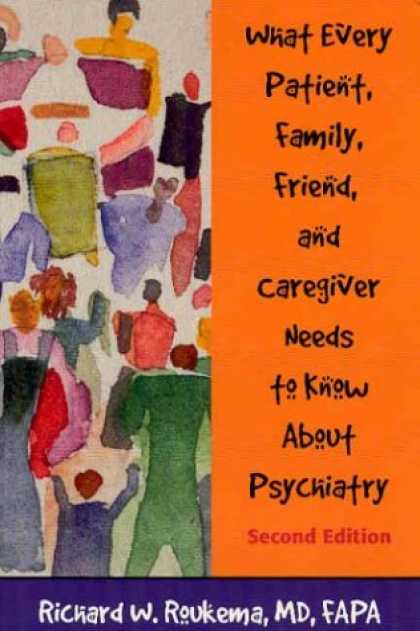 Books About Friendship - What Every Patient, Family, Friend, and Caregiver Needs to Know About Psychiatry