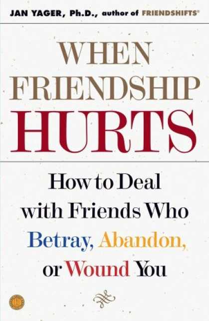 Books About Friendship - When Friendship Hurts: How to Deal With Friends Who Betray, Abandon, or Wound Yo