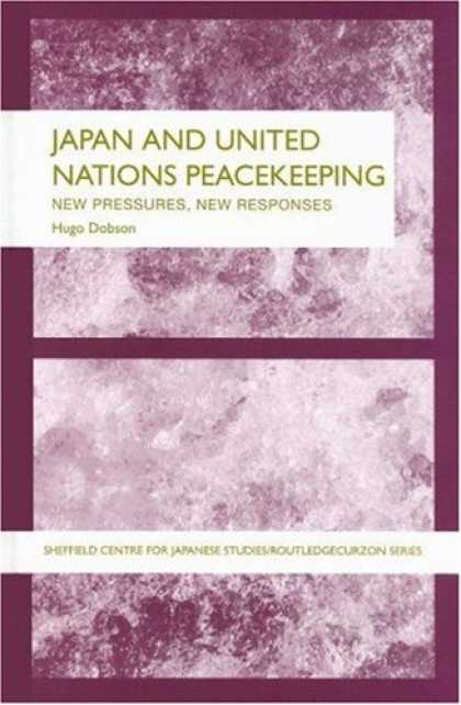 Books About Japan - Japan and UN Peacekeeping: New Pressures and New Responses (Sheffield Centre for