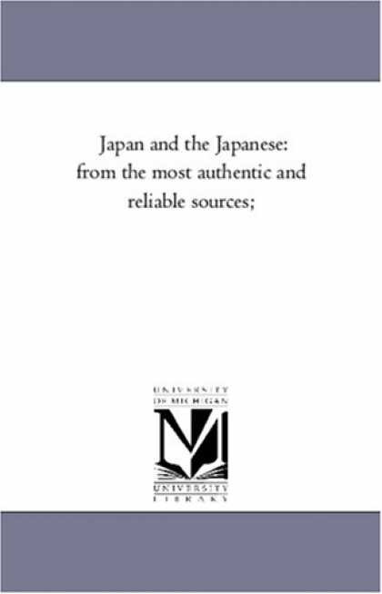 Books About Japan - Japan and the Japanese: from the most authentic and reliable sources;
