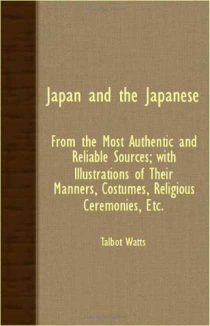Books About Japan - Japan And The Japanese: From The Most Authentic And Reliable Sources; With Illus