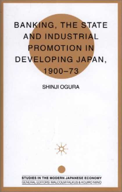 Books About Japan - Banking, the State and Industrial Promotion in Developing Japan, 1900-73 (Studie