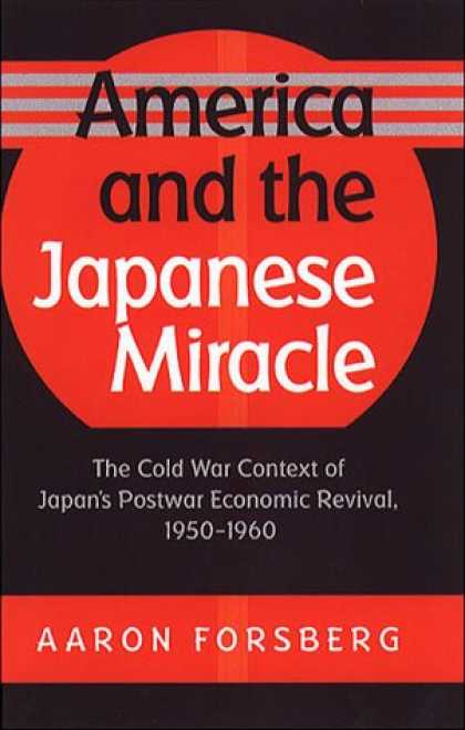 Books About Japan - America and the Japanese Miracle: The Cold War Context of Japan's Postwar Econom