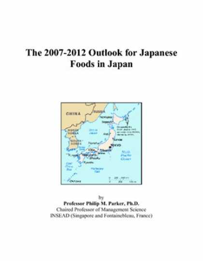 Books About Japan - The 2007-2012 Outlook for Japanese Foods in Japan