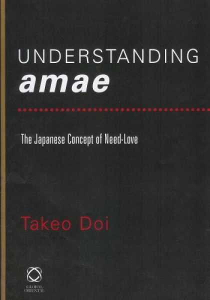 Books About Japan - Understanding Amae: The Japanese Concept of Need-Love (Collected Papers of Twent