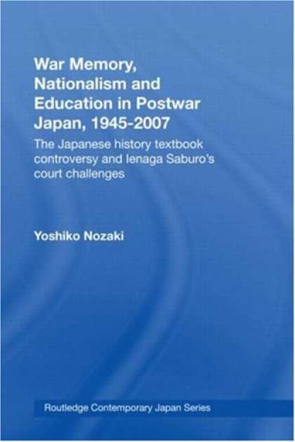 Books About Japan - War Memory, Nationalism and Education in Postwar Japan, 1945-2007: The Japanese