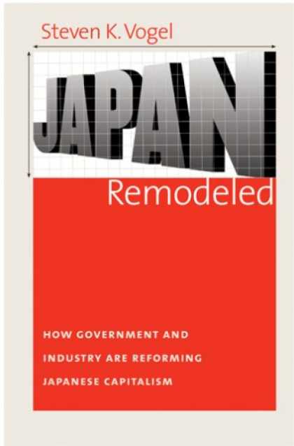 Books About Japan - Japan Remodeled: How Government and Industry Are Reforming Japanese Capitalism (