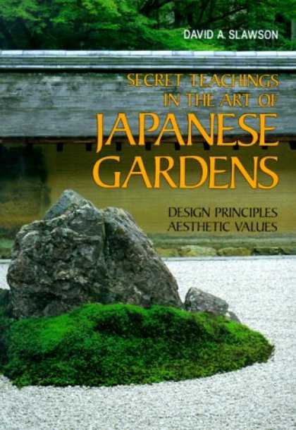 Books About Japan - Secret Teachings in the Art of Japanese Gardens: Design Principles, Aesthetic Va