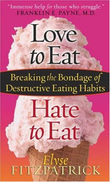 Books About Love - Love to Eat, Hate to Eat: Breaking the Bondage of Destructive Eating Habits