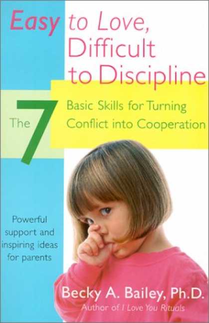 Books About Love - Easy to Love, Difficult to Discipline: The 7 Basic Skills for Turning Conflict i
