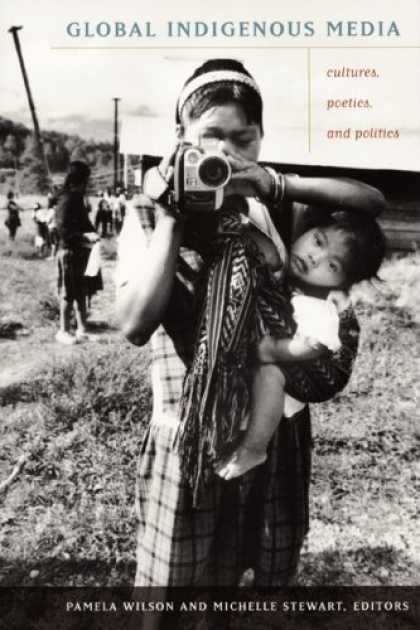 Books About Media - Global Indigenous Media: Cultures, Poetics, and Politics