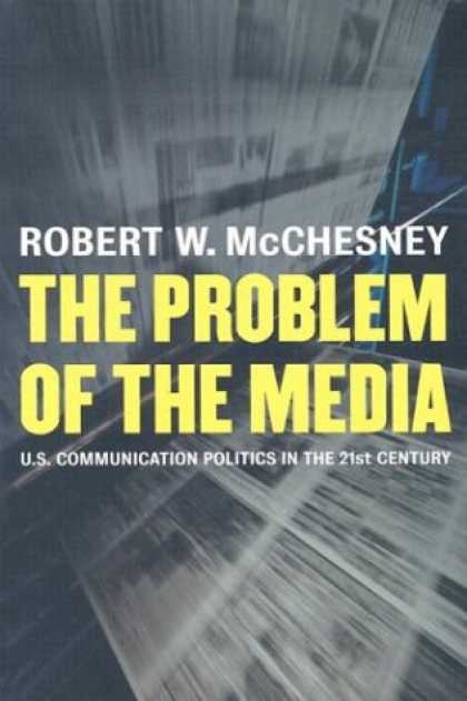 Books About Media - The Problem of the Media: U.S. Communication Politics in the Twenty-First Centur