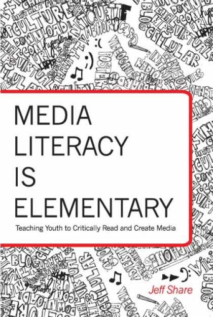Books About Media - Media Literacy is Elementary: Teaching Youth to Critically Read and Create Media