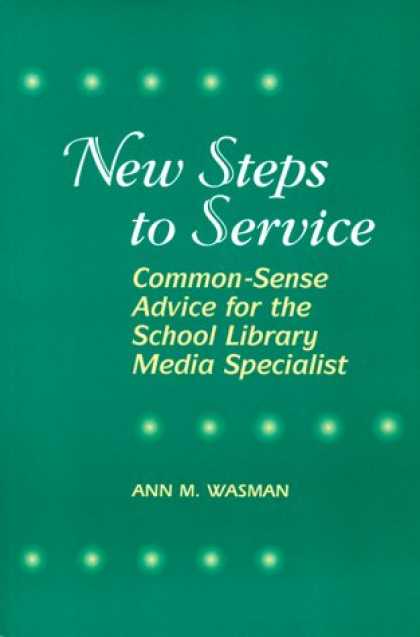 Books About Media - New Steps to Service: Common-Sense Advice for the School Library Media Specialis
