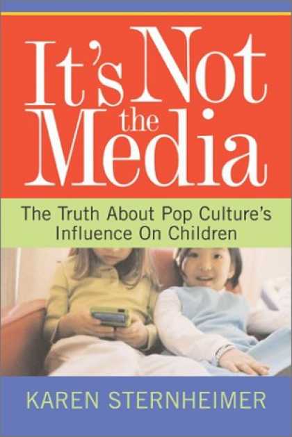 Books About Media - It's Not The Media: The Truth About Pop Culture's Influence On Children