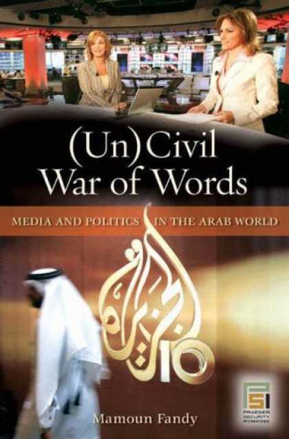 Books About Media - (Un)Civil War of Words: Media and Politics in the Arab World