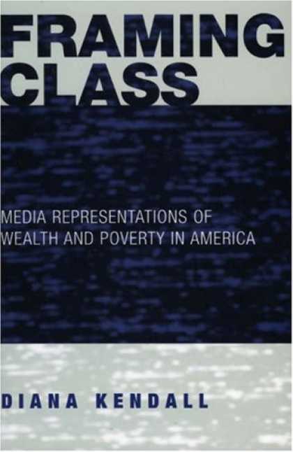 Books About Media - Framing Class: Media Representations of Wealth and Poverty in America