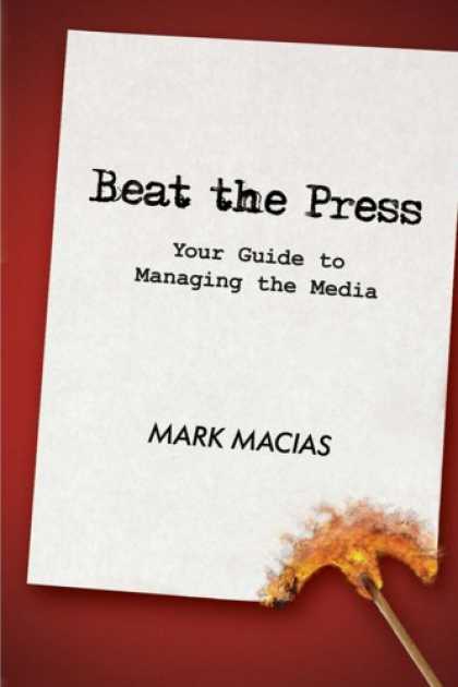 Books About Media - Beat the Press: Your Guide to Managing the Media