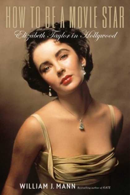 Books About Movies - How to Be a Movie Star: Elizabeth Taylor in Hollywood