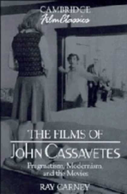 Books About Movies - The Films of John Cassavetes: Pragmatism, Modernism, and the Movies (Cambridge F