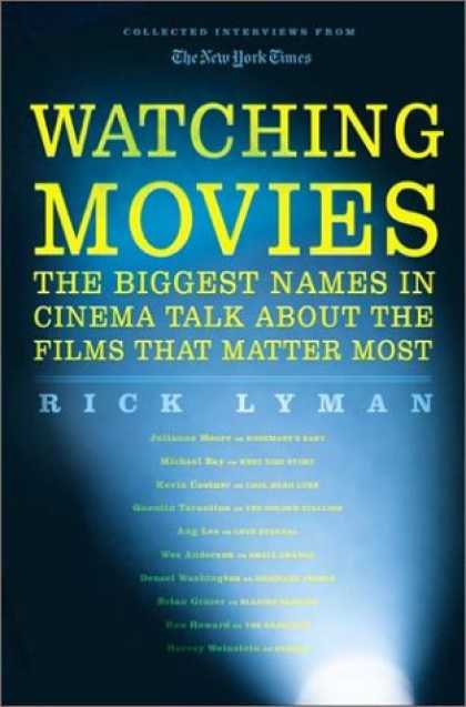 Books About Movies - Watching Movies: The Biggest Names in Cinema Talk about the Films that Matter Mo