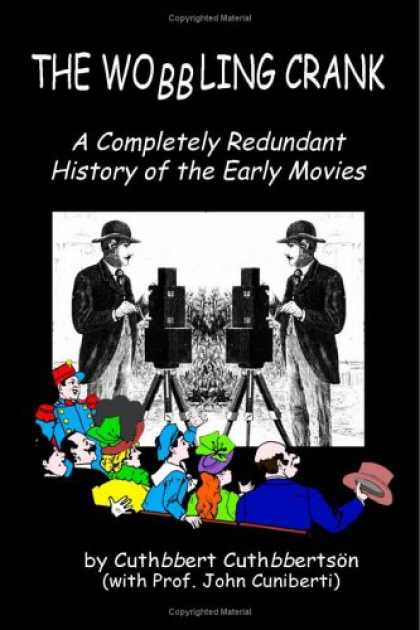 Books About Movies - The Wobbling Crank: A Completely Redundant History of the Early Movies