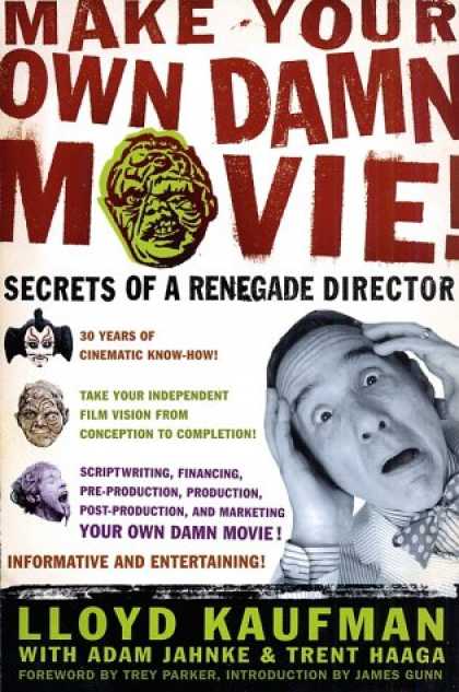 Books About Movies - Make Your Own Damn Movie!: Secrets of a Renegade Director