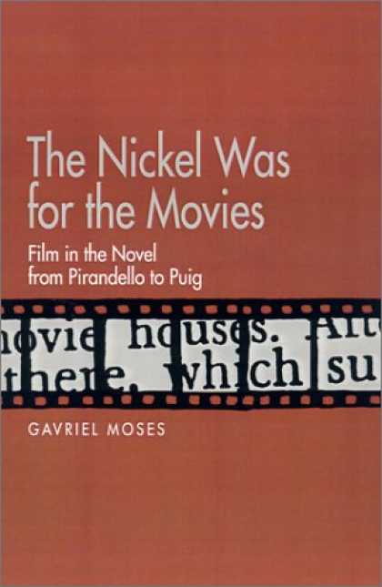 Books About Movies - The Nickel Was for the Movies: Film in the Novel from Pirandello to Puig