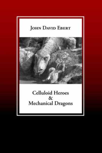 Books About Movies - Celluloid Heroes & Mechanical Dragons: Film as the Mythology of Electronic Socie
