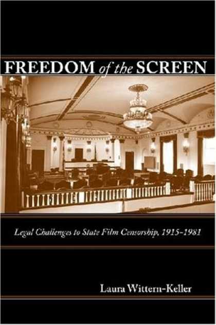 Books About Movies - Freedom of the Screen: Legal Challenges to State Film Censorship, 1915-1981
