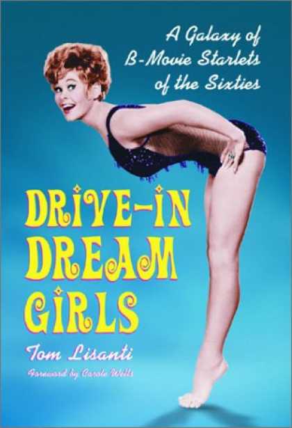 Books About Movies - Drive-In Dream Girls: A Galaxy of B-Movie Starlets of the Sixties